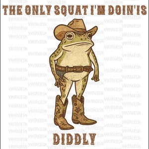 Pode incluir: Um desenho de um sapo com chapéu de cowboy, cinto e botas. O texto diz "THE ONLY SQUAT I'M DOIN' IS" e "DIDDLY". O sapo é verde claro e bege com detalhes marrons. Fundo branco com padrão repetido "VINTAGESN".