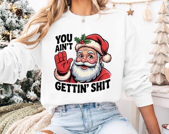 You Ain't Gettin Shit Santa Christmas PNG, Funny Santa Claus SVG, Sarcastic Xmas Design, Holiday Shirt Graphic