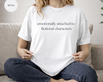 emotionally attached to fictional characters shirt, comfort colors 1717 tee, funny romance bookworm gift, lowercase typography t-shirt