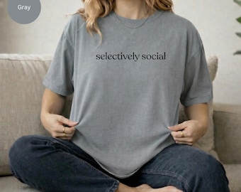 selectively social shirt, comfort colors 1717 tee, funny introvert gift, lowercase typography t-shirt, minimalist cool girl streetwear