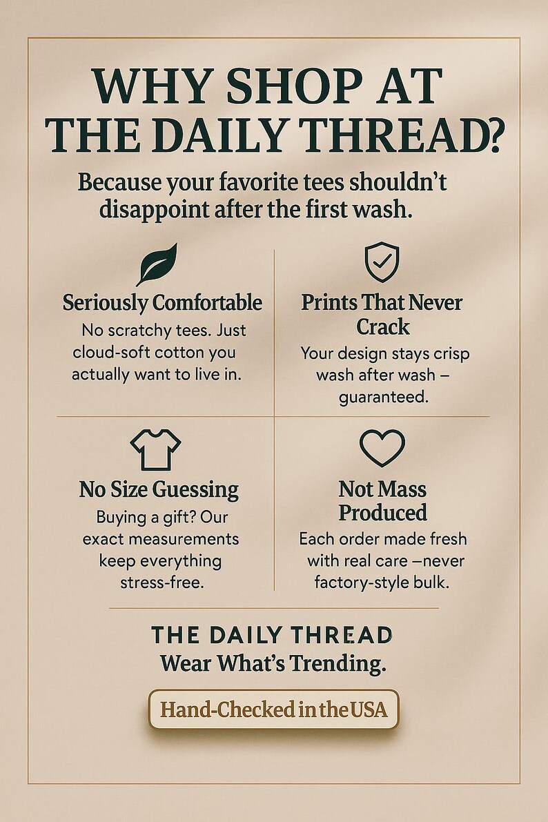 May include: A beige graphic with text that reads "WHY SHOP AT THE DAILY THREAD?" and other text that describes the brand's features, including comfortable tees, prints that never crack, and exact measurements. The text "Hand-Checked in the USA" is also visible.