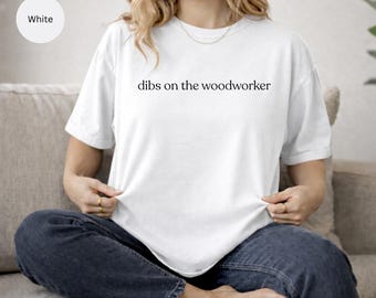 Dibs On The Woodworker Shirt, Funny Carpenter Wife Gift, Minimalist Craft Partner Tee, Aesthetic Woodworking Girlfriend T-shirt