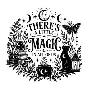 May include: A black and white graphic illustration featuring the text THERE'S A LITTLE MAGIC IN ALL OF US. The design includes a crescent moon, a butterfly, a cat, a stack of books, crystals, mushrooms, a steaming cauldron, and a lantern.