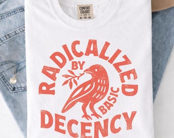 Radicalized By Basic Decency Shirt, Vintage Bird Graphic Tee, Social Justice Shirt, Progressive Quote, Aesthetic Unisex TShirt