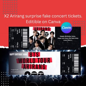 May include: Two black concert tickets with the text "X2 Arirang surprise fake concert tickets. Editable on Canva." The tickets feature a photo of a band, the words "BTS WORLD TOUR ARIRANG", and the message "Happy Birthday Anna. Hope you have the best time Love Mom x."