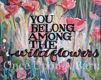 You Belong Among Wildflowers (print)