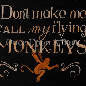 Don&#39;t Make Me Call My Flying Monkeys