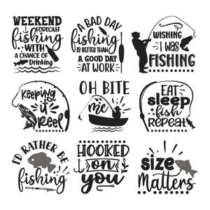 May include: A selection of black and white fishing-themed designs with different slogans. Text includes "Weekend forecast: fishing with a chance of drinking," "A bad day fishing is better than a good day at work," and "Eat, sleep, fish, repeat."