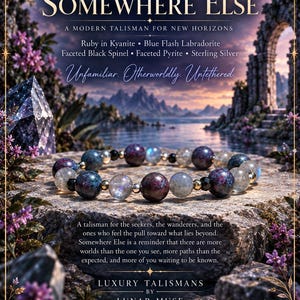 May include: A beaded bracelet featuring ruby in kyanite, blue flash labradorite, faceted black spinel, faceted pyrite, and sterling silver beads. The text reads Somewhere Else, A Modern Talisman For New Horizons, and lists the gemstone materials.