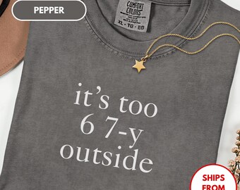Minimalist Too 67y outside Comfort Colors Shirt, Trendy Shirt, six seven tee, Trending Internet Joke, Funny 6 7 Meme Shirt, teacher T-shirt
