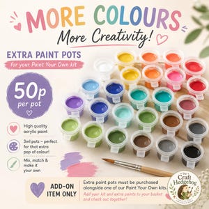 May include: A collection of small 3ml acrylic paint pots in various colours, including blue, green, yellow, orange, red, purple, brown, grey, and black. A wooden paintbrush is included. Text reads: MORE COLOURS More Creativity! EXTRA PAINT POTS 50p per pot.
