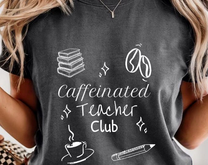 Comfort Colors® Caffeinated Teacher Club Shirt, Cute Teacher Tee, Coffee Lover Top, Back to School Gift, Classroom Outfit, Teacher Life