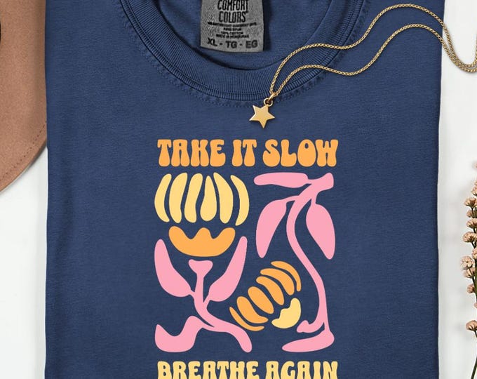 Take It Slow Breathe Again Shirt, Comfort Colors® Retro Groovy Floral Tee, Mental Health Graphic Tshirt, Positive Affirmation Gift for Women