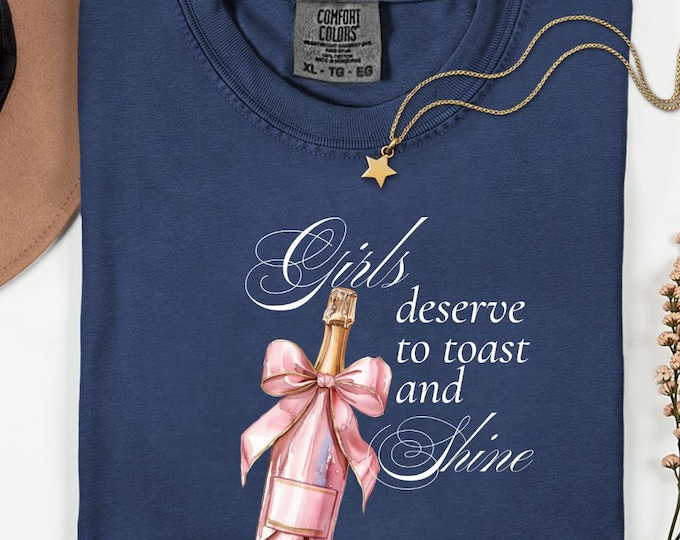 Comfort Colors® Girls Deserve to Shine Tee, Pink Champagne Aesthetic Shirt, Girlie Toast Top, Cute Coquette Graphic Gift For Her
