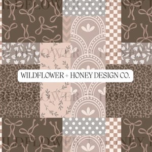 May include: A patchwork design featuring various patterns in shades of brown, gray, and pink. The patterns include bows, floral elements, polka dots, and a leopard print. The text "WILDFLOWER + HONEY DESIGN CO." is displayed in a white rectangle.