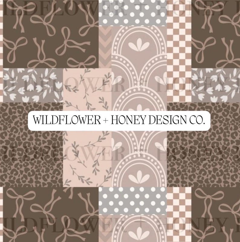 May include: A patchwork design in brown, grey, and pink. The design includes bows, floral elements, polka dots, and a leopard print. The text "WILDFLOWER + HONEY DESIGN CO." is displayed in a white rectangle.