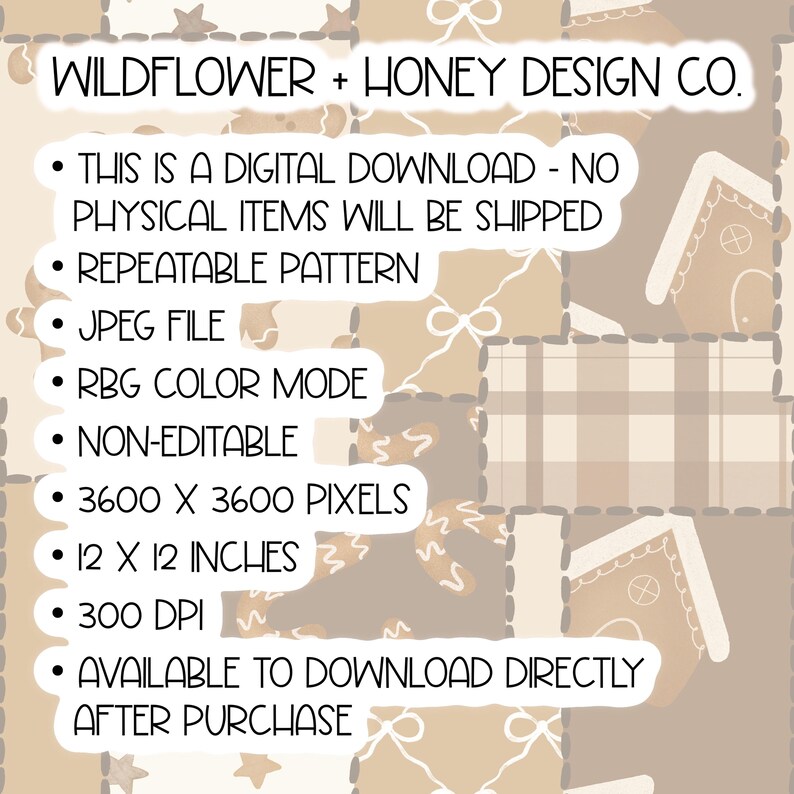 May include: A digital download graphic from Wildflower + Honey Design Co. featuring a beige and brown patchwork pattern with gingerbread houses and stars. The text lists specifications including 3600 x 3600 pixels, 12 x 12 inches, 300 DPI, and JPEG format.