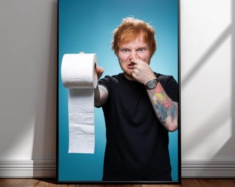 Ed Sheeran Funny Bathroom Wall Art - Humorous Toilet Paper Poster - Celebrity Bathroom Decor - Ed Sheeran Meme Style Wall Art - Gift For Her