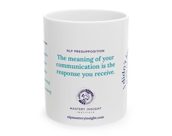 NLP White Ceramic Mug, in 11 or 15oz.  Presupposition #4: Meaning Communication Response Received, Neuro-Linguistic, Communication Skills