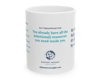 NLP White Ceramic Mug, in 11 or 15oz. Presupposition #2: You Already Have the Resources, Neuro-Linguistic, Personal Change, Self-Improvement