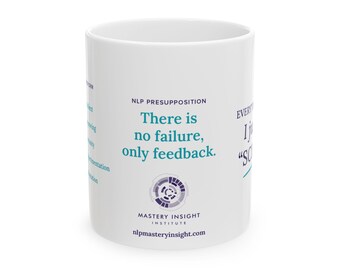 NLP White Ceramic Mug, in 11 or 15oz. Presupposition #3: There is no Failure, Only Feedback. Neuro-Linguistic, Self-Improvement, mindfulness