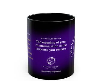 NLP Black Ceramic Mug, in 11 or 15oz.  Presupposition #4: Meaning Communication Response Received, Neuro-Linguistic, Communication Skills