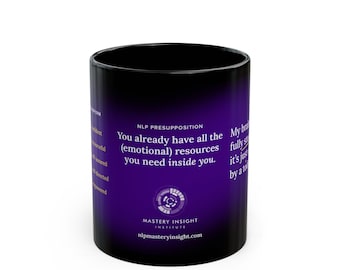 NLP Black Ceramic Mug, in 11 or 15oz. Presupposition #2: You Already Have the Resources, Neuro-Linguistic, Personal Change, Self-Improvement