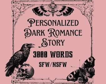 Personalized Dark Romance Story, SFW or NSFW, 3000 words