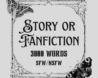 Custom Story/Fanfiction, SFW or NSFW, 3000 words, OCs and comfort characters