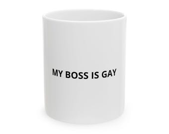 My Boss Is Gay - Coffee Mug - 11oz White