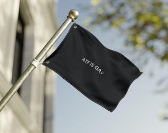 ATF IS GAY - Double Sided Flag