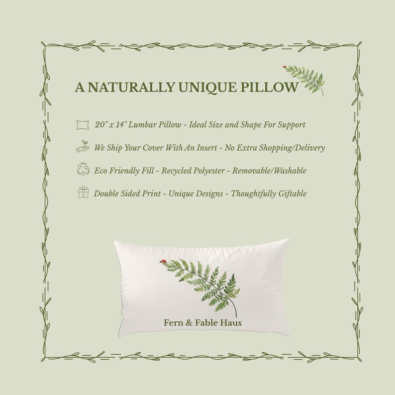 May include: A white lumbar pillow with a fern design and the text "Fern & Fable Haus." The pillow measures 20" x 14" and has a double-sided print. The pillow is filled with recycled polyester and is removable and washable.