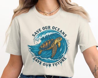 Save Our Oceans Save Our Future Sea, Ocean Lover, Protect the Environment, Sea Turtle Gift, Unisex T Shirt, Tee, Tank Top or Sweatshirt
