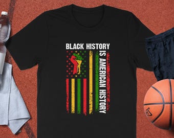 Black History is American History, Pan African Flag, Black History, Red Green Gold,Afrocentric T Shirt, Tee, Tank Top or Sweatshirt