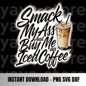 以下が含まれることがあります： 「Smack My Ass And Buy Me an Iced Coffee」のテキストとアイスコーヒーのイラストが描かれた白黒のグラフィック。単語は太字の筆記体フォントです。画像には「INSTANT DOWNLOAD - PNG SVG DXF」のテキストも含まれています。