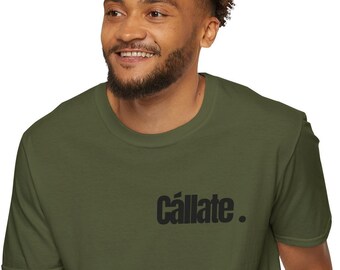 Cállate. Shut-Up or Be Quite with a period, Latino, Latina Statement, Serious Quote, hush, Hispanic Sayings Shirt