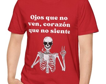 Ojos que no ven, corazón que no siente, Eyes that dont see, Heart that doesnt feel, Latino/Hispanic/Latina Sayings, No feelings shirt, Love