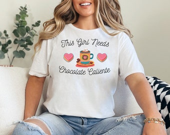 This Girl Needs Chocolate Caliente, Hot Chocolate Shirt, Mexican, Central American Comfort Food tee, Cookie teeshirt, Hispanic Saying Tee
