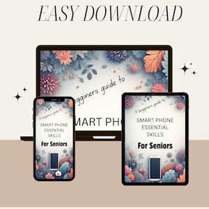 Op de afbeelding: Digitale download-afbeelding met de tekst "EASY DOWNLOAD". De afbeelding toont een laptop, smartphone en tablet, elk met de tekst "SMART PHONE ESSENTIAL SKILLS For Seniors". Bloemenachtergrond.
