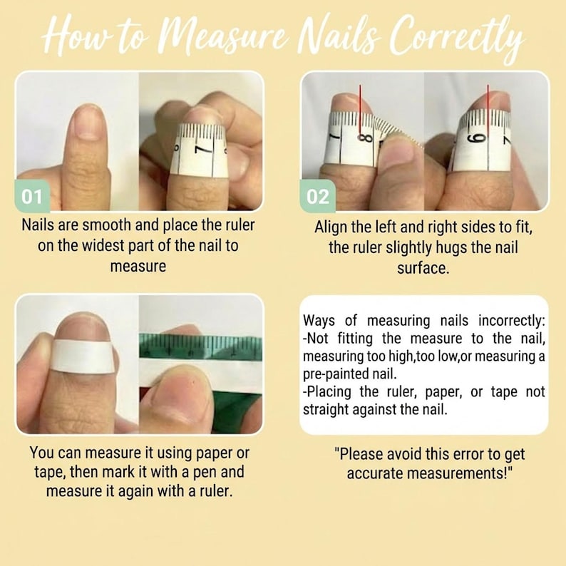 May include: An instructional image titled "How to Measure Nails Correctly" shows steps for nail measurement. It includes using a ruler and tape, with text explaining correct and incorrect methods for accurate measurements. The image is on a light beige background.