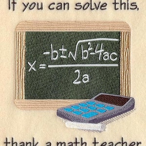 May include: A green chalkboard with the quadratic formula written on it, "If you can solve this, thank a math teacher."