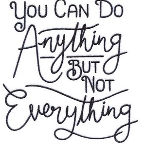 May include: Black and white handwritten text that reads "You Can Do Anything But Not Everything".