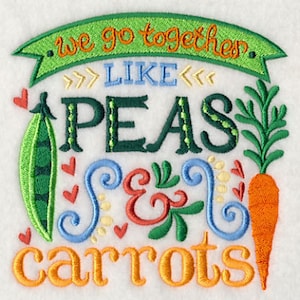 May include: Embroidered design with the text "We go together like peas and carrots" in green, blue, orange, and white. The design features a pea pod, a carrot, and hearts.