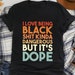 I Love Being Black Shit Kinda Dangerous But It's Dope Shirt, Retro Vintage Black Queen Melanin Shirt, Afro Pride Shirt, Black History Month