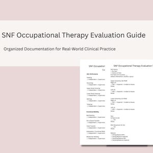 May include: A document titled SNF Occupational Therapy Evaluation Guide with the subtitle Organized Documentation for Real-World Clinical Practice, featuring a printed evaluation template with sections for ADL performance, functional mobility, and balance.