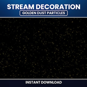 Op de afbeelding: Een digitale afbeelding met een zwarte achtergrond bezaaid met gouden stofdeeltjes. De tekst "STREAM DECORATION" en "GOLDEN DUST PARTICLES" staan bovenaan. De woorden "INSTANT DOWNLOAD" staan onderaan.