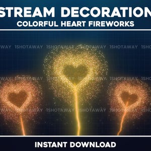 Può includere: Grafica digitale con tre fuochi d'artificio a forma di cuore nei toni dell'arancione e del giallo su sfondo blu scuro. Il testo "STREAM DECORATION" e "COLORFUL HEART FIREWORKS" è visualizzato in alto, con "INSTANT DOWNLOAD" in basso.