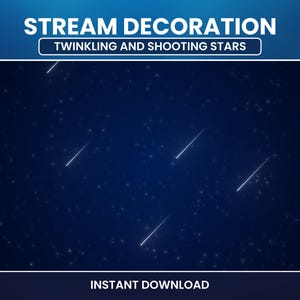May include: A digital graphic with a dark blue background featuring twinkling stars and several shooting stars. The text "STREAM DECORATION" is at the top, with "TWINKLING AND SHOOTING STARS" below it. The words "INSTANT DOWNLOAD" are at the bottom.
