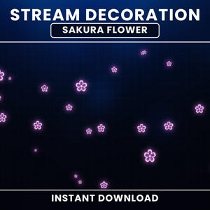 May include: A digital graphic with the text "STREAM DECORATION" and "SAKURA FLOWER." The image features multiple glowing pink sakura flower illustrations scattered across a dark blue background. The words "INSTANT DOWNLOAD" are at the bottom.