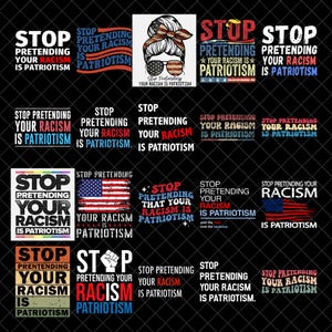 Puede incluir: Una colección de diseños gráficos con el texto "STOP PRETENDING YOUR RACISM IS PATRIOTISM". Los diseños presentan la bandera estadounidense, una mujer con un pañuelo de la bandera estadounidense y varias combinaciones de colores.
